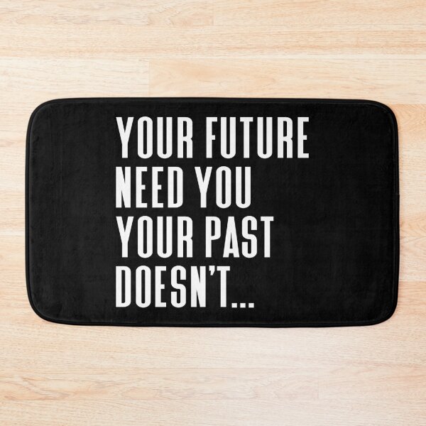 Item preview, Your Future Need You Your Past Doesn't Typography Life and Inspiration Quote in Normal Left Style - Funny designed and sold by Vasabi88.