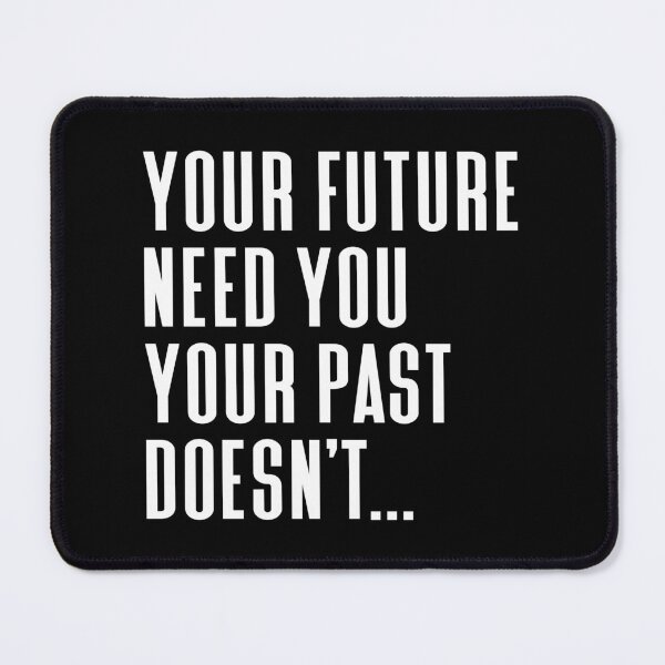 Item preview, Your Future Need You Your Past Doesn't Typography Life and Inspiration Quote in Normal Left Style - Funny designed and sold by Vasabi88.