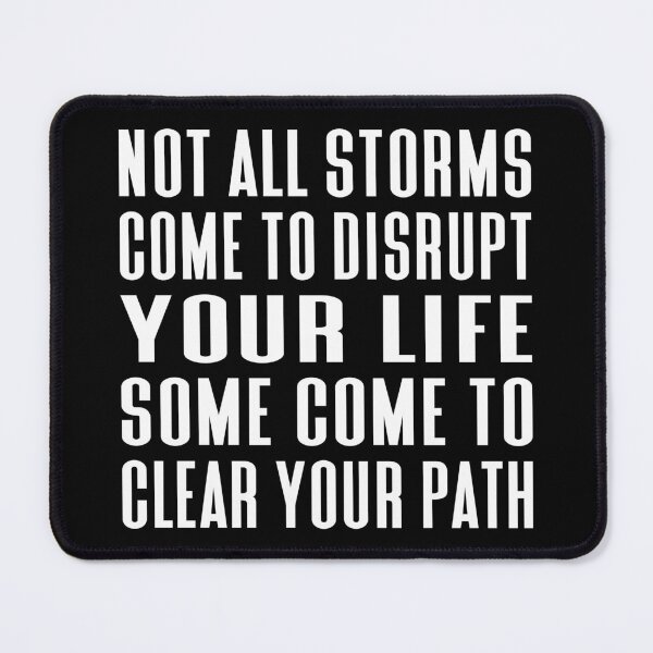 Item preview, Not All Storms Come To Disrupt Your Life Some Come To Clear Your Path Typography Life and Inspiration Quote in Normal Style - Funny designed and sold by Vasabi88.