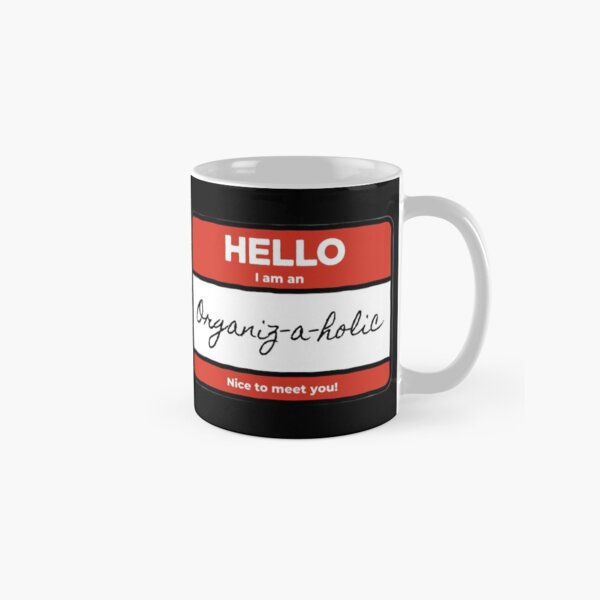 Hello I am an Organiz-a-holic / organization humour Classic Mug