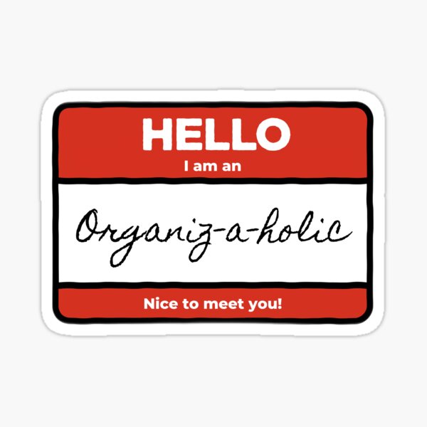 Hello I am an Organiz-a-holic / organization humour Sticker