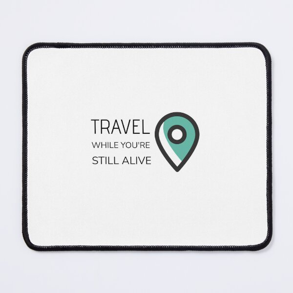 Item preview, TRAVEL WHILE YOU'RE STILL ALIVE designed and sold by djaber1998.