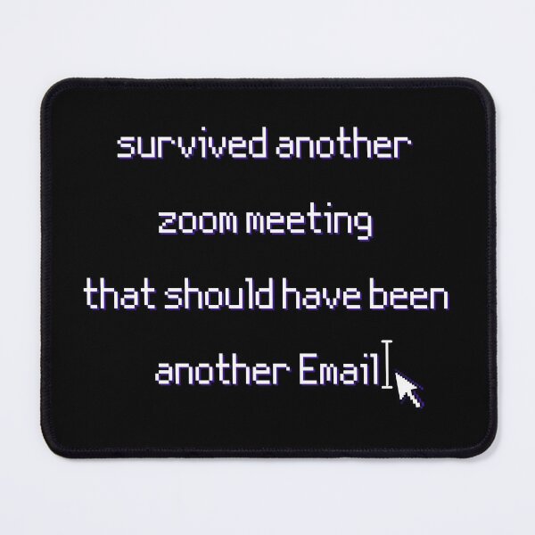 Item preview, Survived another zoom meeting that should have been another Email designed and sold by DeVeauDesign.