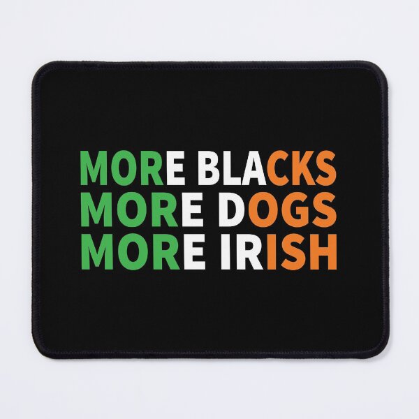 Item preview, More Blacks More Dogs More Irish designed and sold by ferdaousseshop.