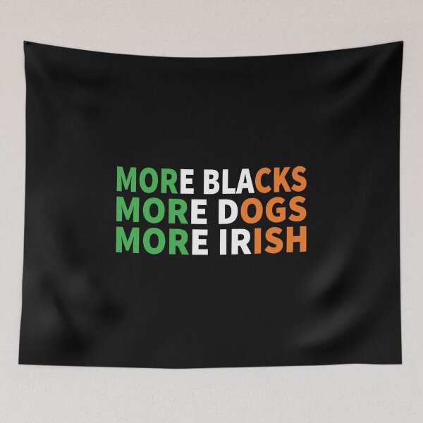 Item preview, More Blacks More Dogs More Irish designed and sold by ferdaousseshop.
