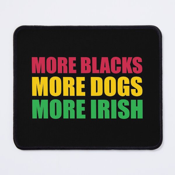 Item preview, More Blacks More Dogs More Irish designed and sold by ferdaousseshop.