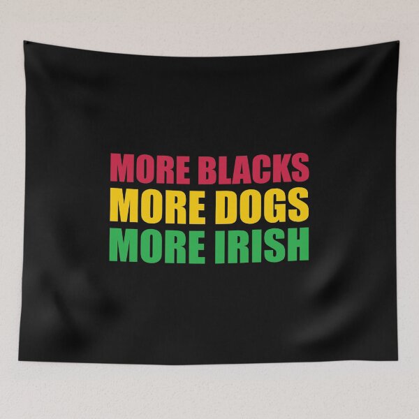 Item preview, More Blacks More Dogs More Irish designed and sold by ferdaousseshop.