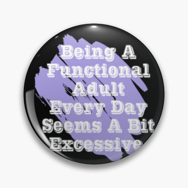 Item preview, Being a functional adult every day seems a bit excessive designed and sold by LiveToLearn.