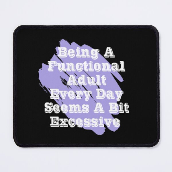 Item preview, Being a functional adult every day seems a bit excessive designed and sold by LiveToLearn.