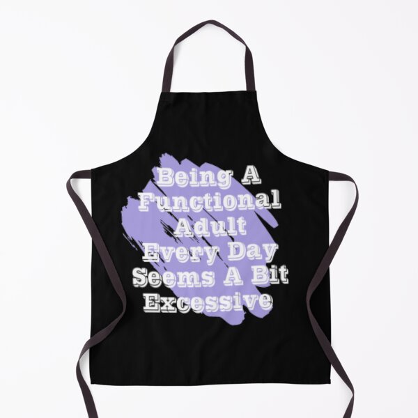 Item preview, Being a functional adult every day seems a bit excessive designed and sold by LiveToLearn.