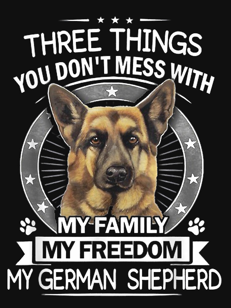 German Shepherd Shirt - Three Things You Don't Mess With German Shepherd Shirt - Three Things You Don't Mess With