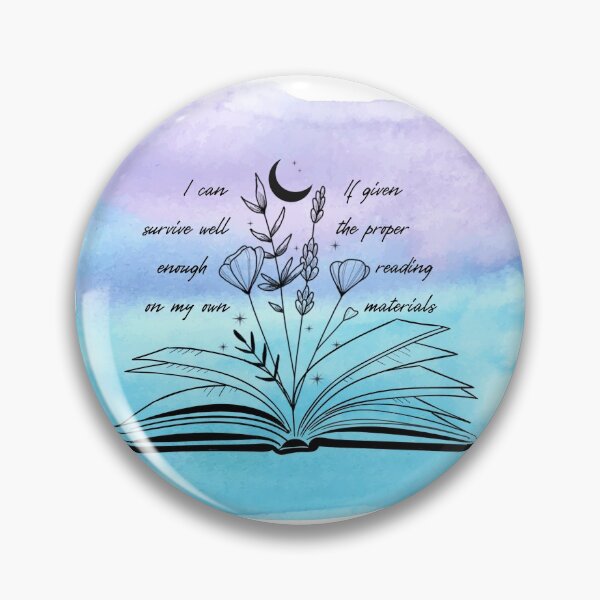 Item preview, I can survive well enough on my own if given the proper reading materials Blue/Purple (Throne of Glass) designed and sold by sashabookishart.