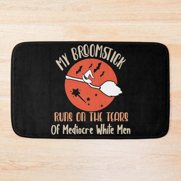Item preview, My Broomstick Runs On The Tears Of Mediocre White Men designed and sold by Heddar Badreddine.