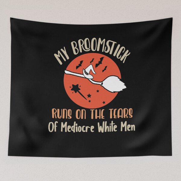 Item preview, My Broomstick Runs On The Tears Of Mediocre White Men designed and sold by Heddar Badreddine.