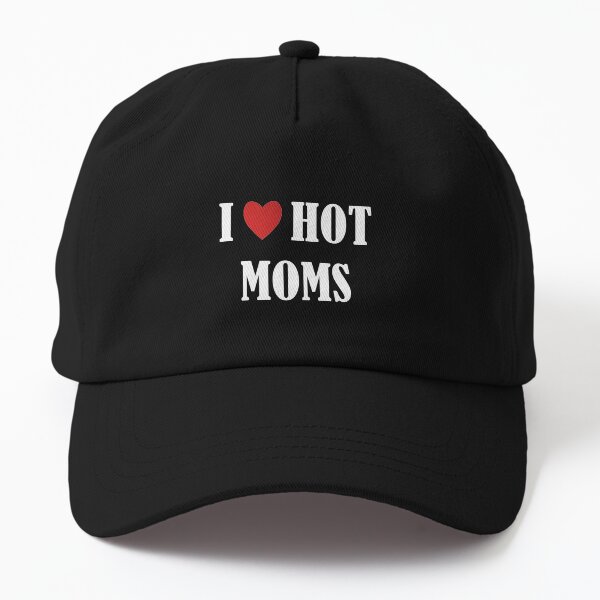 I Love Hot Moms Dad Hat