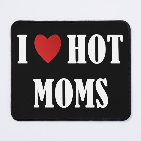 Item preview, I Love Hot Moms designed and sold by Ay-mane.