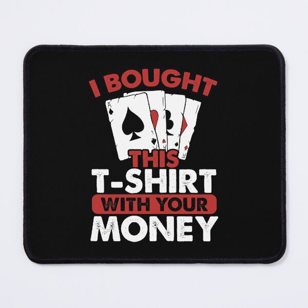 Item preview, I Bought this T-Shirt with Your Money - Funny Poker designed and sold by ComfyRebel.