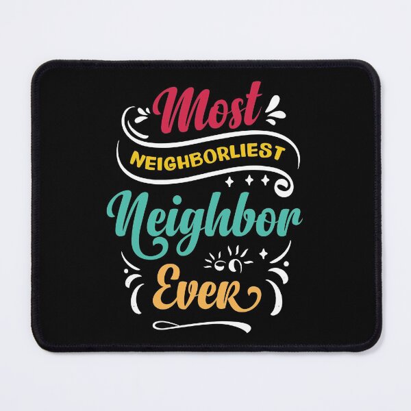 Item preview, Most Neighborliest Neighbor Ever designed and sold by Uppercase Tees.