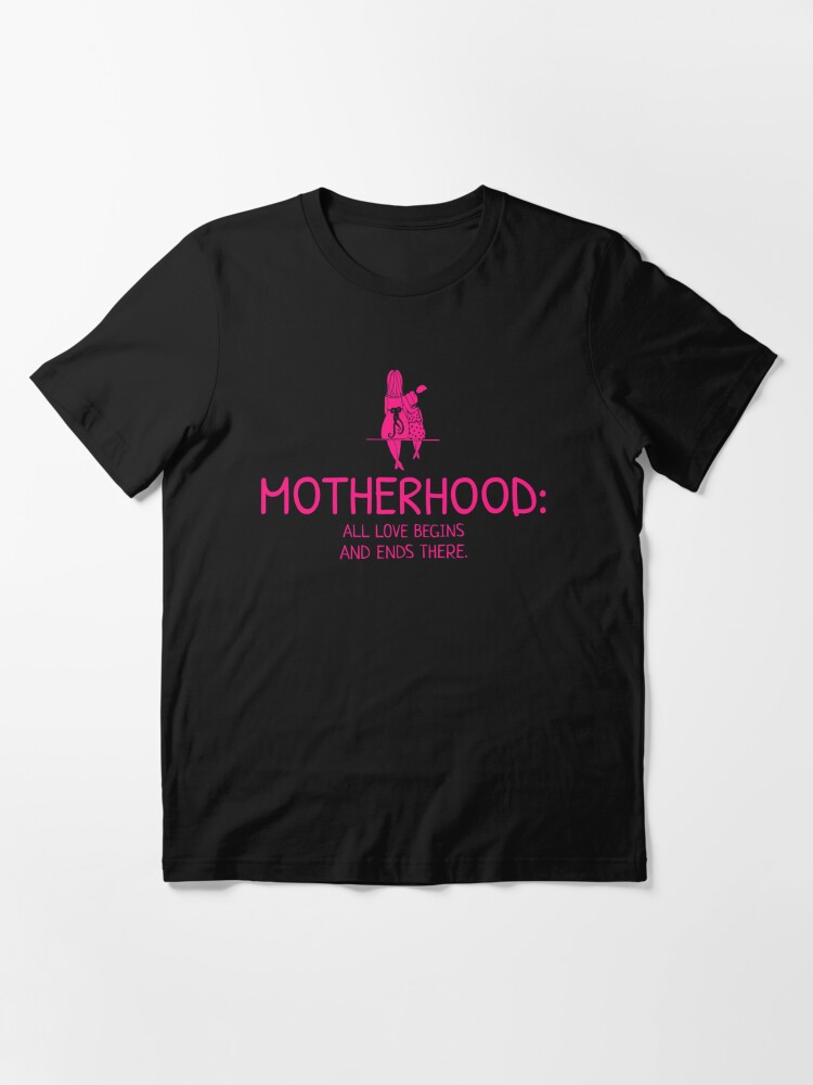Motherhood All Love Begins And Ends There Design | Essential T-Shirt
