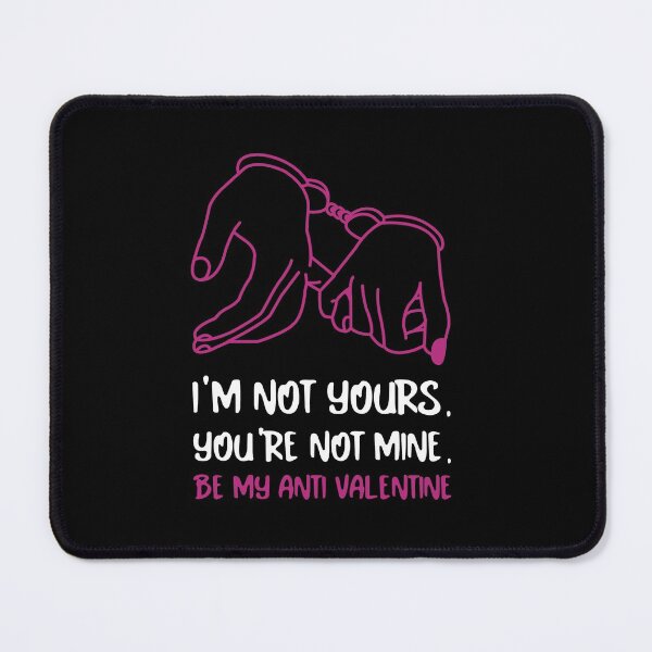 Item preview, I'm Not Yours You're Not Mine Be My Anti Valentine Design  designed and sold by Artpace.