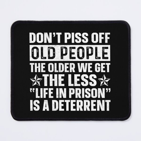 Item preview, Don't piss off old people the older we get the less "life in prison" is a deterrent designed and sold by pnkpopcorn.