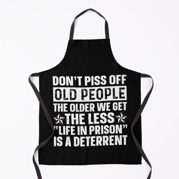 Item preview, Don't piss off old people the older we get the less "life in prison" is a deterrent designed and sold by pnkpopcorn.