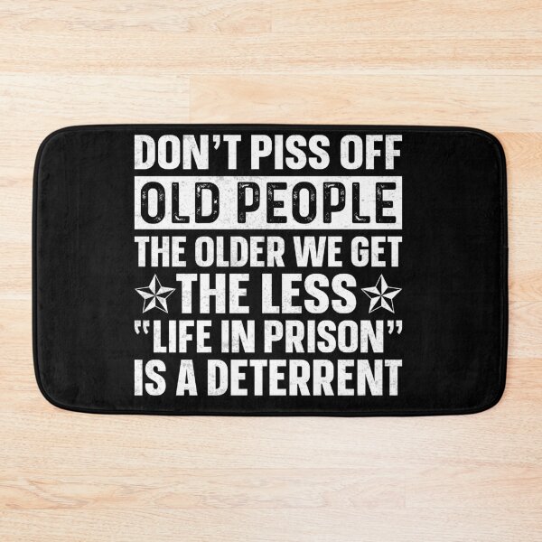 Item preview, Don't piss off old people the older we get the less "life in prison" is a deterrent  designed and sold by pnkpopcorn.