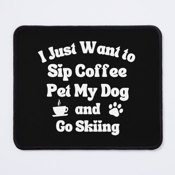 Item preview, Sip coffee, pet my dog and go skiing designed and sold by TheGreenGoat.