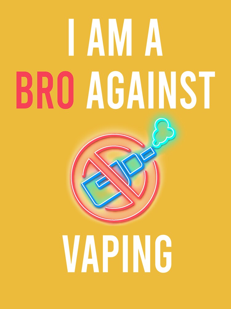 I Am A Bro Against Vaping Anti Vaping Supporter Funny Vape Gifts