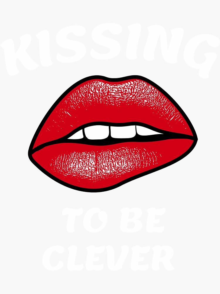"kissing to be clever tshirt" Sticker for Sale by khoa0171 Redbubble