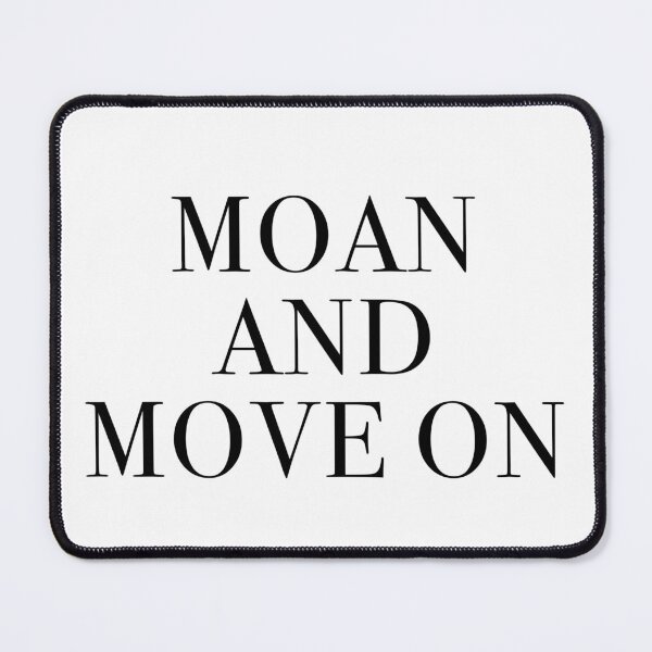 Item preview, MOAN AND MOVE ON designed and sold by lsrowe.