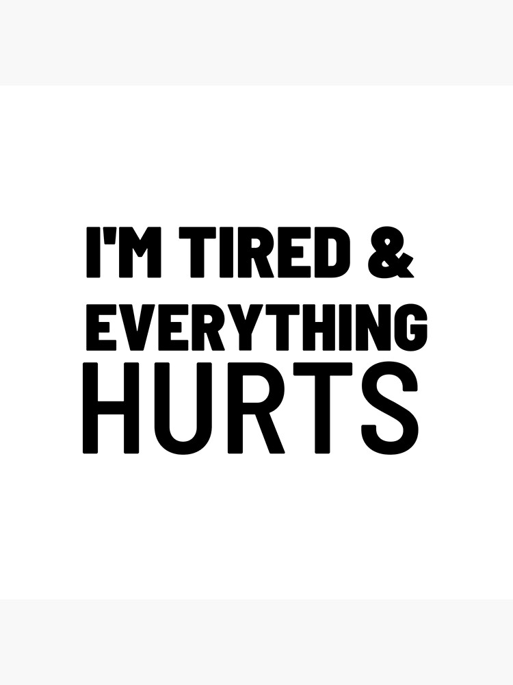 I'm Tired and Everything Hurts | funny gym sayings and quotes