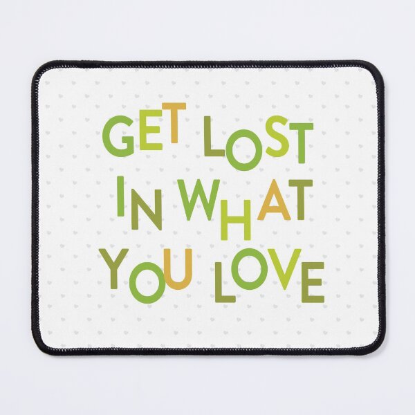 Item preview, Green Get Lost In What You Love designed and sold by Susan Says.