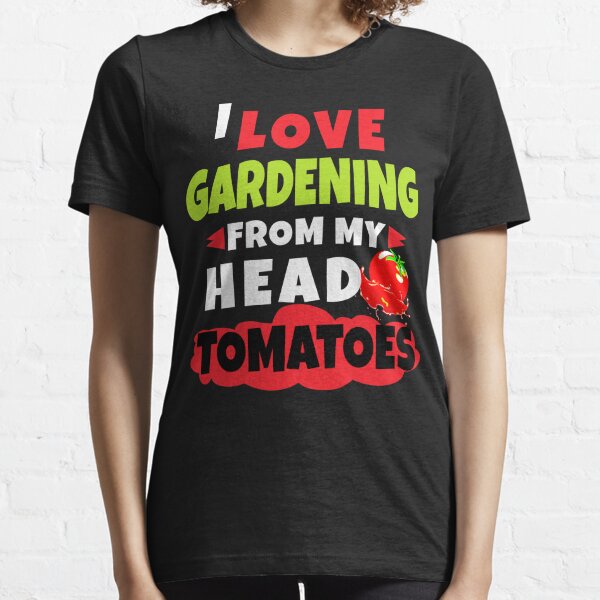 I Love Gardening From My Head Tomatoes Essential T-Shirt