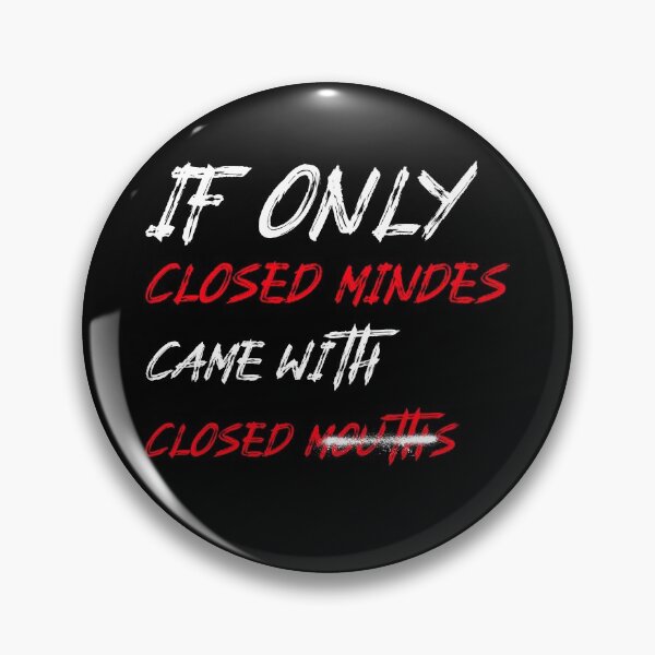 Item preview, If Only Closed Minds Came With Closed Mouths designed and sold by LKDesigns24.