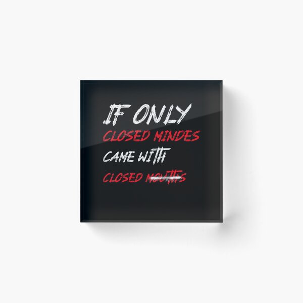 Item preview, If Only Closed Minds Came With Closed Mouths designed and sold by LKDesigns24.