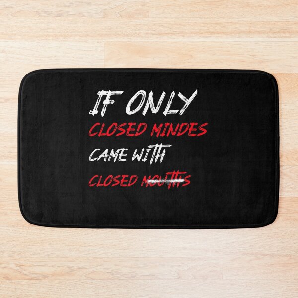 Item preview, If Only Closed Minds Came With Closed Mouths designed and sold by LKDesigns24.