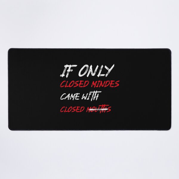 Item preview, If Only Closed Minds Came With Closed Mouths designed and sold by LKDesigns24.