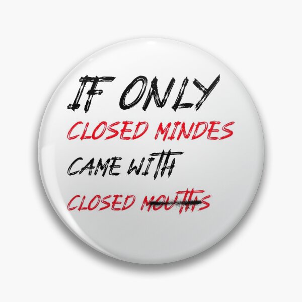 Item preview, If Only Closed Minds Came With Closed Mouths designed and sold by LKDesigns24.