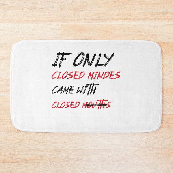 Item preview, If Only Closed Minds Came With Closed Mouths designed and sold by LKDesigns24.