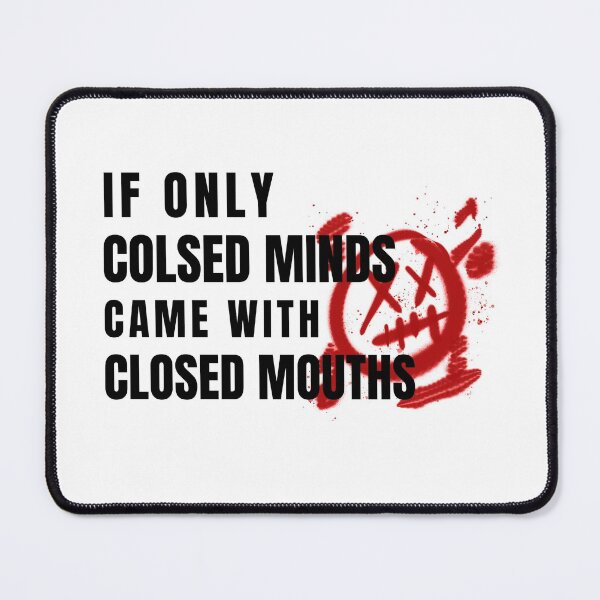 Item preview, If Only Closed Minds Came With Closed Mouths designed and sold by LKDesigns24.