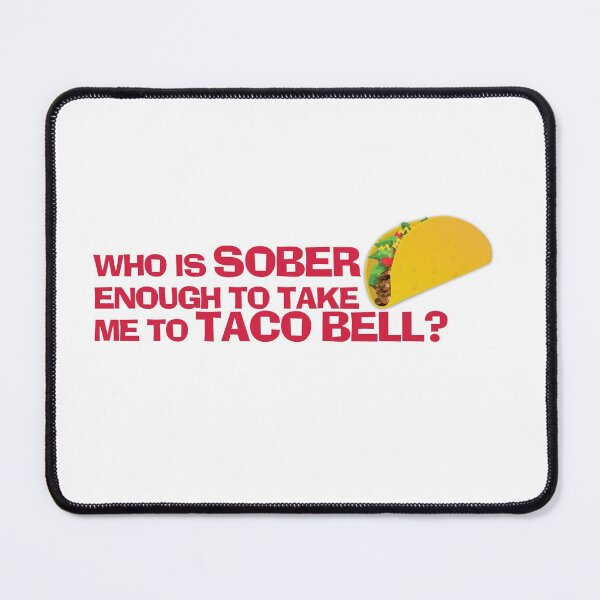Item preview, Who is sober enough to take me to Taco Bell? designed and sold by Taylor Stuteville.