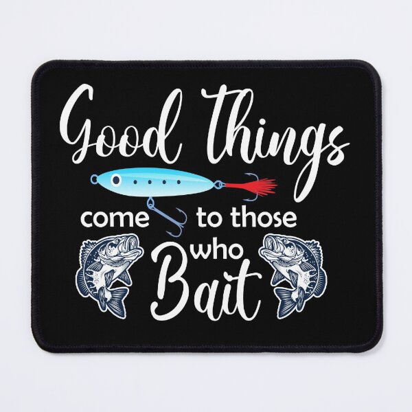 Item preview, Good Things Come To Those Who Bait designed and sold by ZiesMerch.