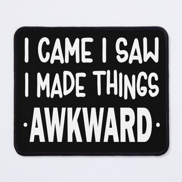 Item preview, I Came I Saw I Made Things Awkward designed and sold by ZiesMerch.