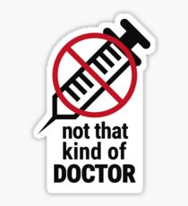 Not that kind of doctor (PhD) Sticker