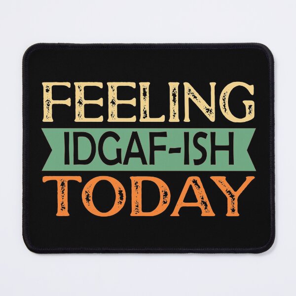 Item preview, Feeling IDGAF-ish Today designed and sold by ZiesMerch.