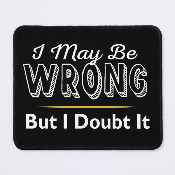 Item preview, I May Be Wrong But I Doubt It designed and sold by ZiesMerch.