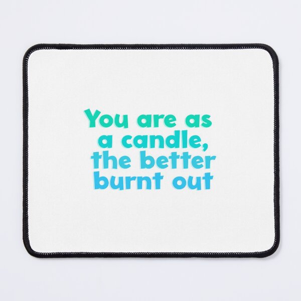 Item preview, Shakespeare Quote: You are as a candle, the better burnt out designed and sold by rissidesigns.