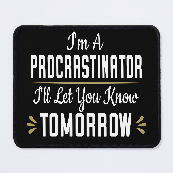 Item preview, I'm A Procrastinator I'll Let You Know Tomorrow designed and sold by ZiesMerch.