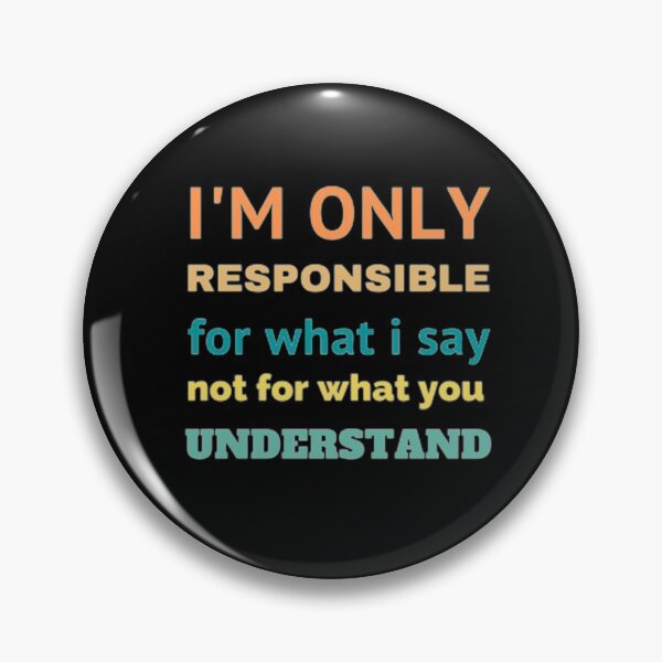 Item preview, I'm only responsible for what i say not for what you understand designed and sold by nowtistore.